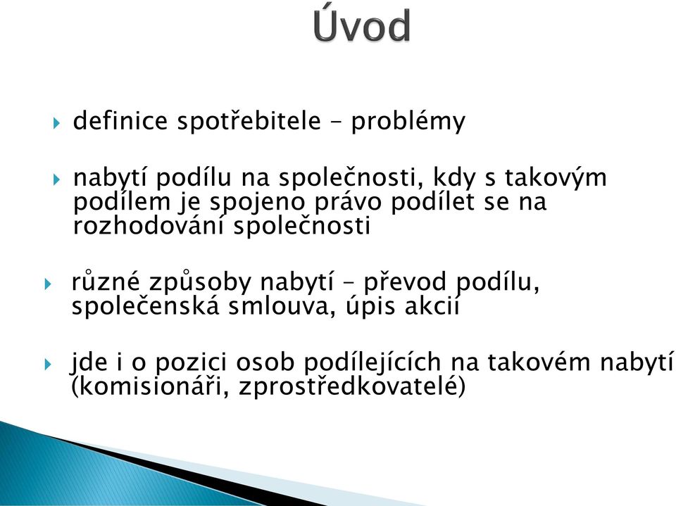 různé způsoby nabytí převod podílu, společenská smlouva, úpis akcií jde