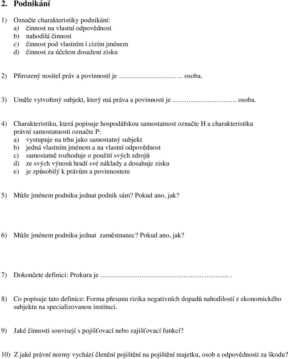 3) Uměle vytvořený subjekt, který má práva a povinnosti je. osoba.