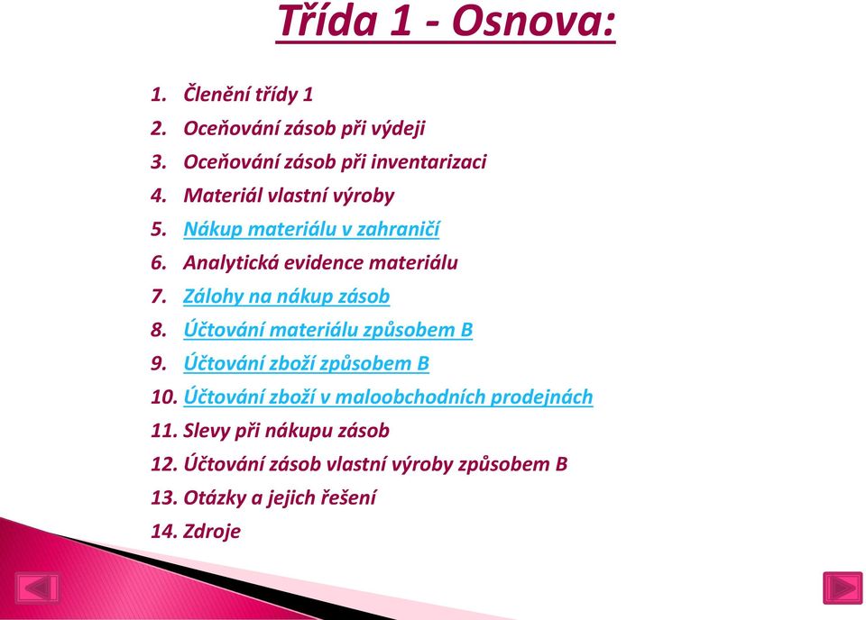 Zálohy na nákup zásob 8. Účtování materiálu způsobem B 9. Účtování zboží způsobem B 10.