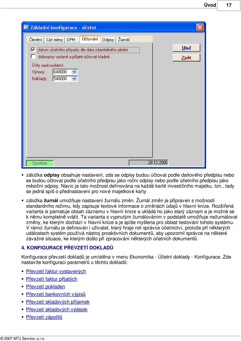 Žurnál zm n je p ipraven s možností standardního režimu, kdy zapisuje textové informace o zm nách údaj v hlavní knize.