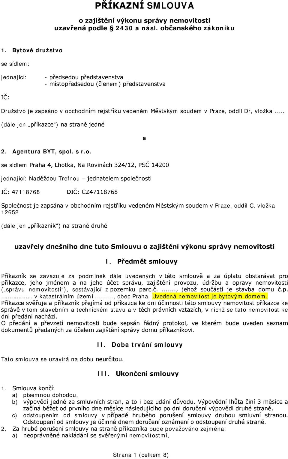 vložka (dále jen příkazce ) na straně jedné a 2. Agentura BYT, spol. s r.o. se sídlem Praha 4, Lhotka, Na Rovinách 324/12, PSČ 14200 jednající: Naděždou Trefnou jednatelem společnosti IČ: 47118768