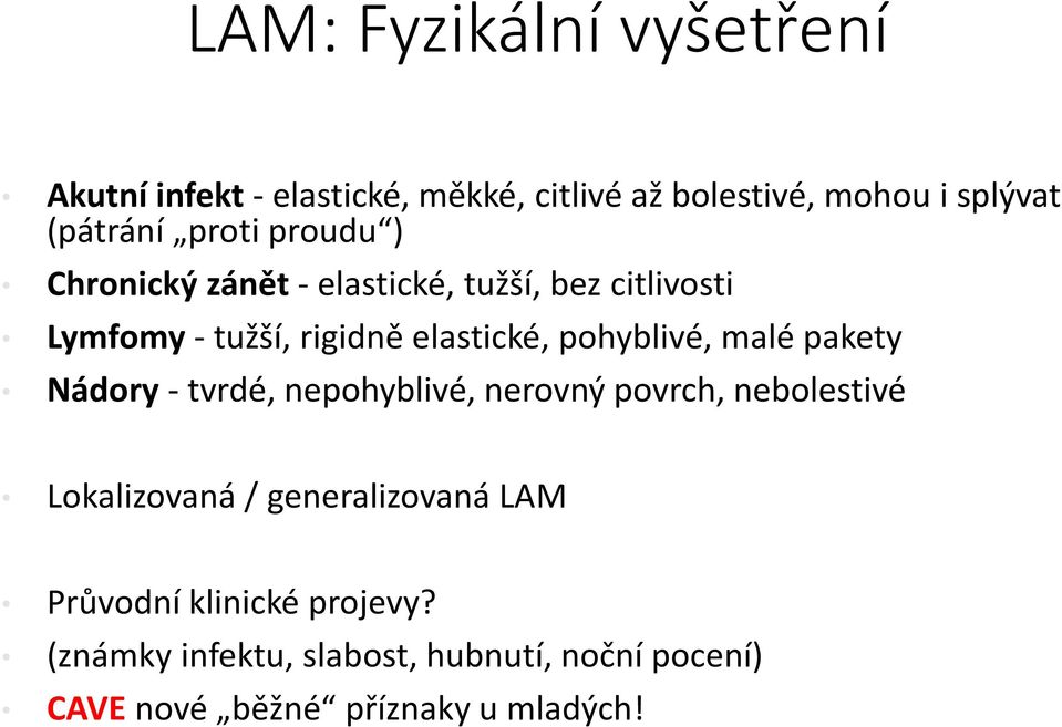 pohyblivé, malé pakety Nádory - tvrdé, nepohyblivé, nerovný povrch, nebolestivé Lokalizovaná /