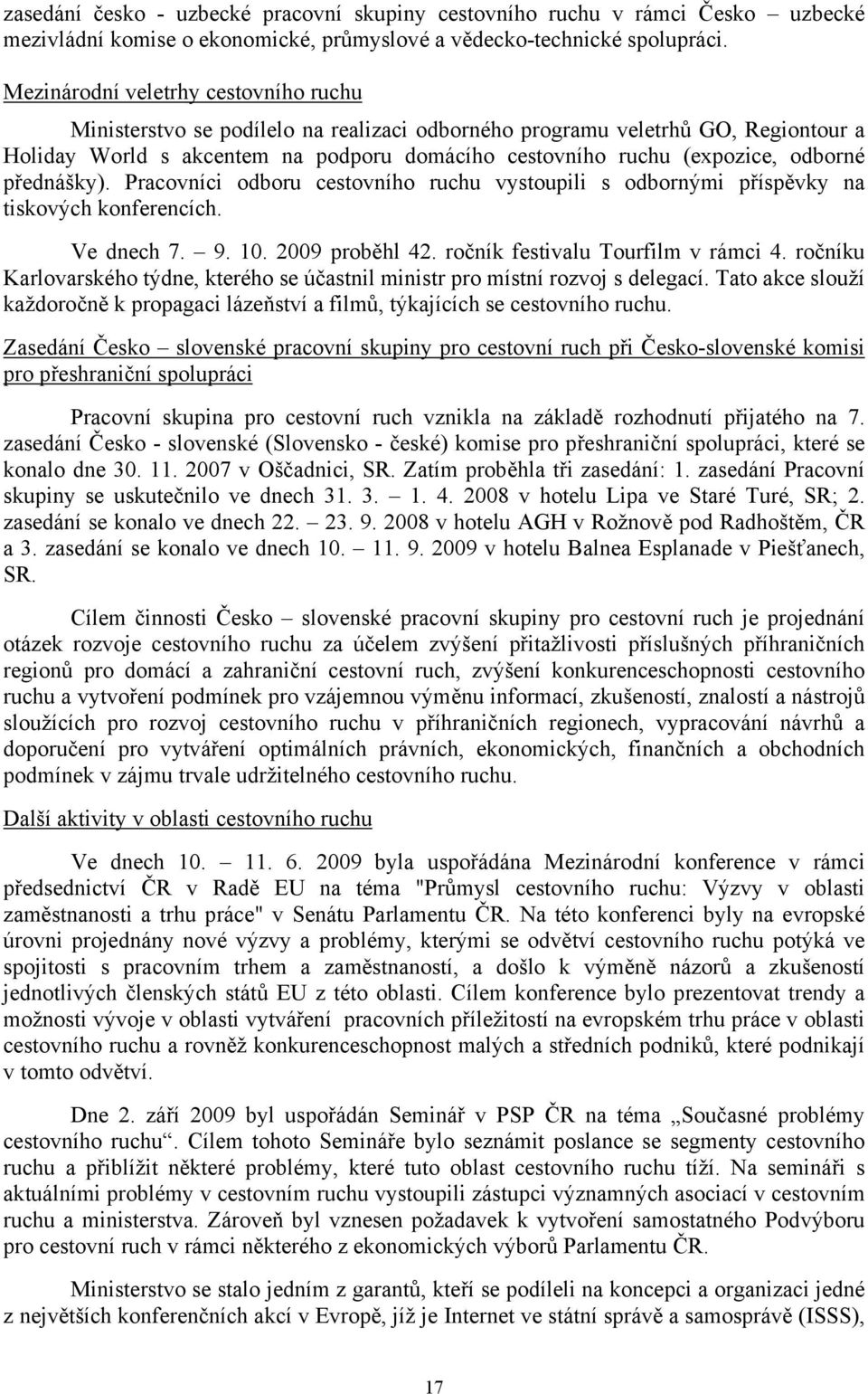 odborné přednášky). Pracovníci odboru cestovního ruchu vystoupili s odbornými příspěvky na tiskových konferencích. Ve dnech 7. 9. 10. 2009 proběhl 42. ročník festivalu Tourfilm v rámci 4.