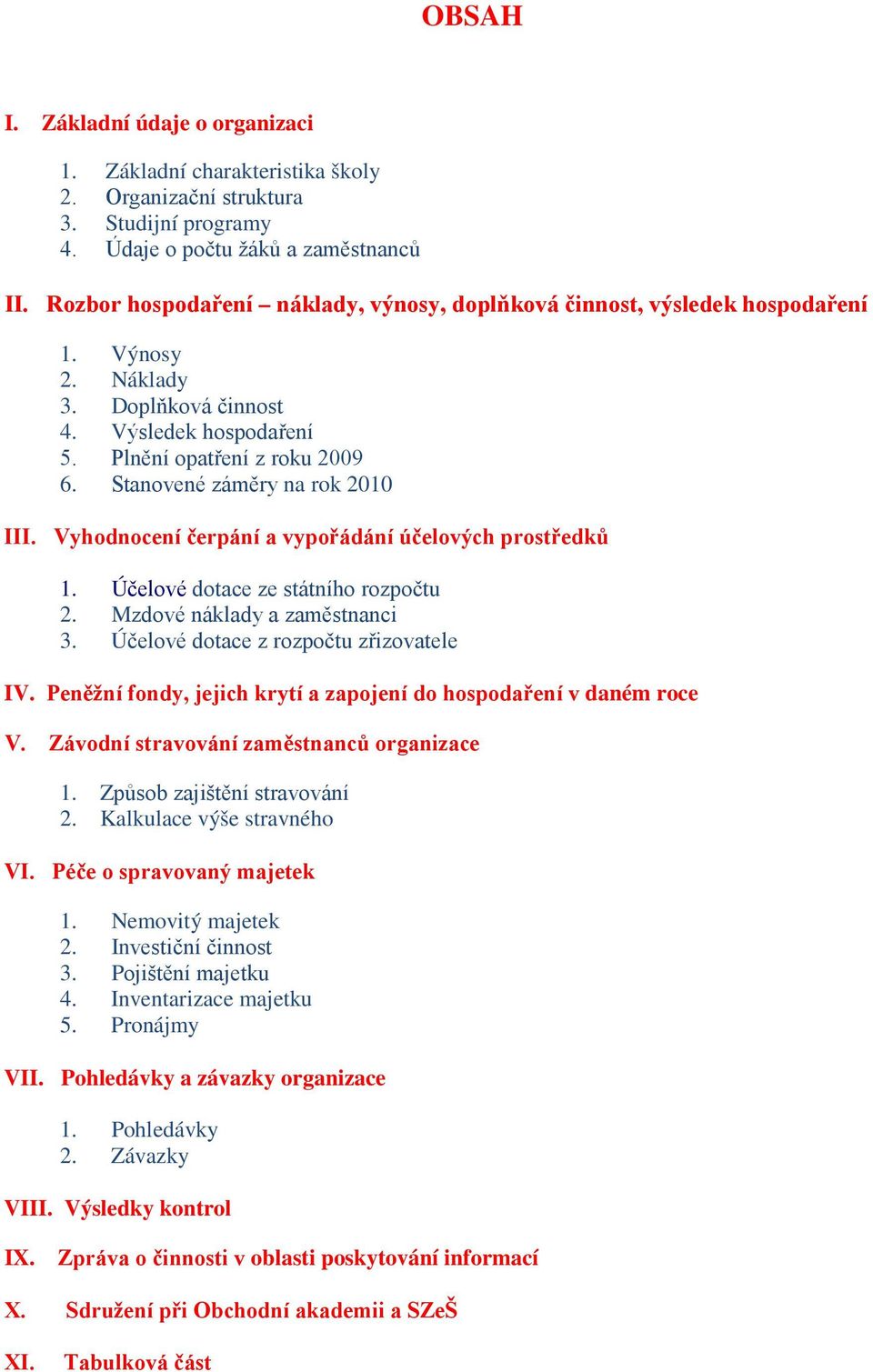 Stanovené záměry na rok 2010 III. Vyhodnocení čerpání a vypořádání účelových prostředků 1. Účelové dotace ze státního rozpočtu 2. Mzdové náklady a zaměstnanci 3.