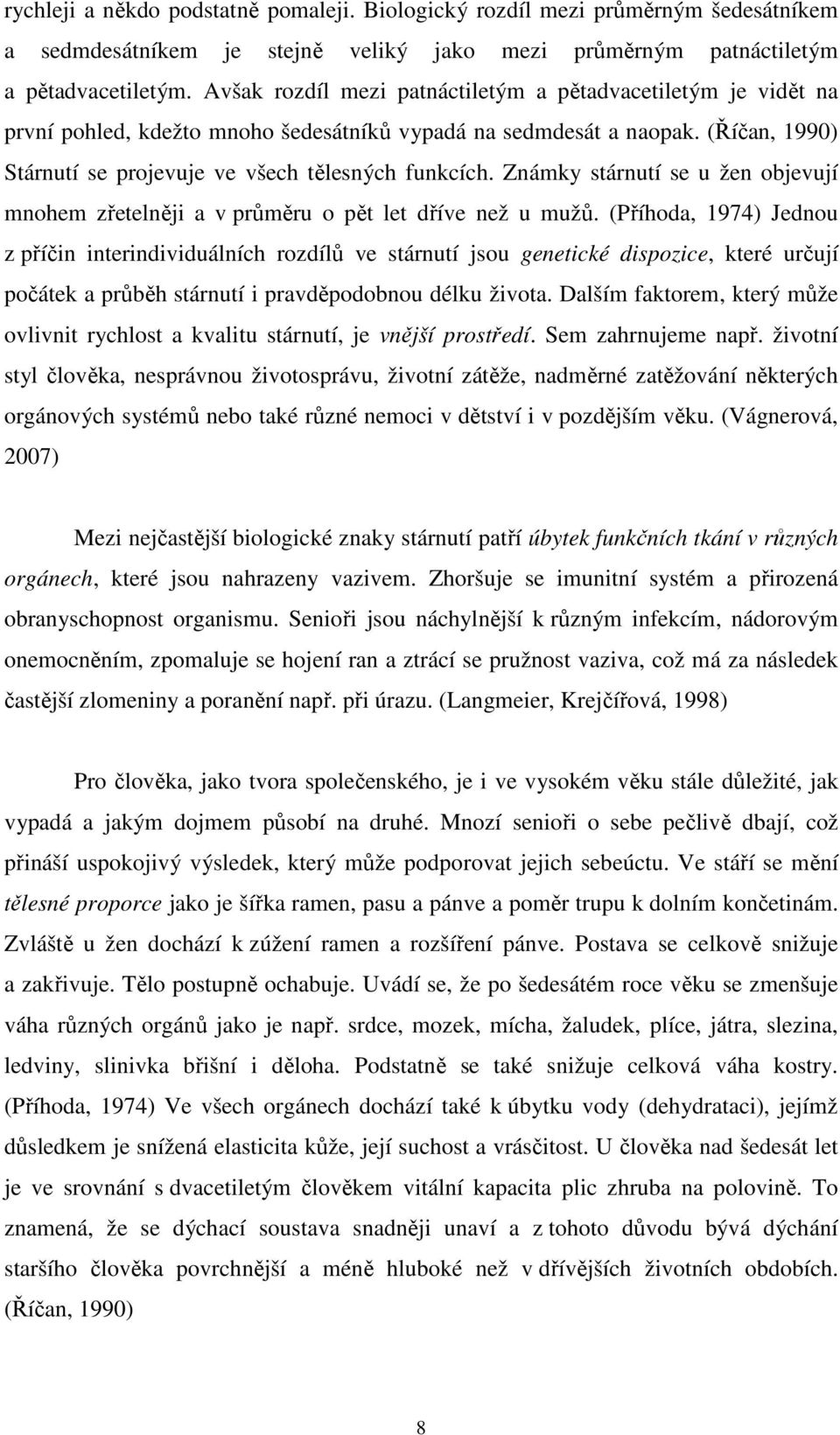 Známky stárnutí se u žen objevují mnohem zřetelněji a v průměru o pět let dříve než u mužů.