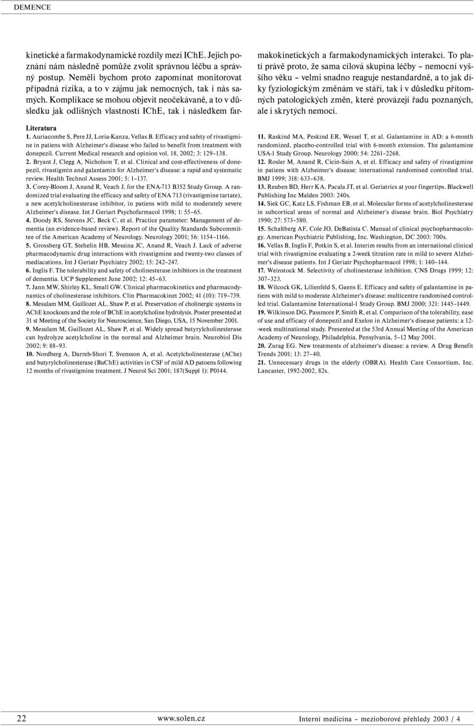 Clinical and cost-effectiveness of donepezil, rivastigmin and galantamin for Alzheimer s disease: a rapid and systematic review. Health Technol Assess 2001; 5: 1 137. 3.