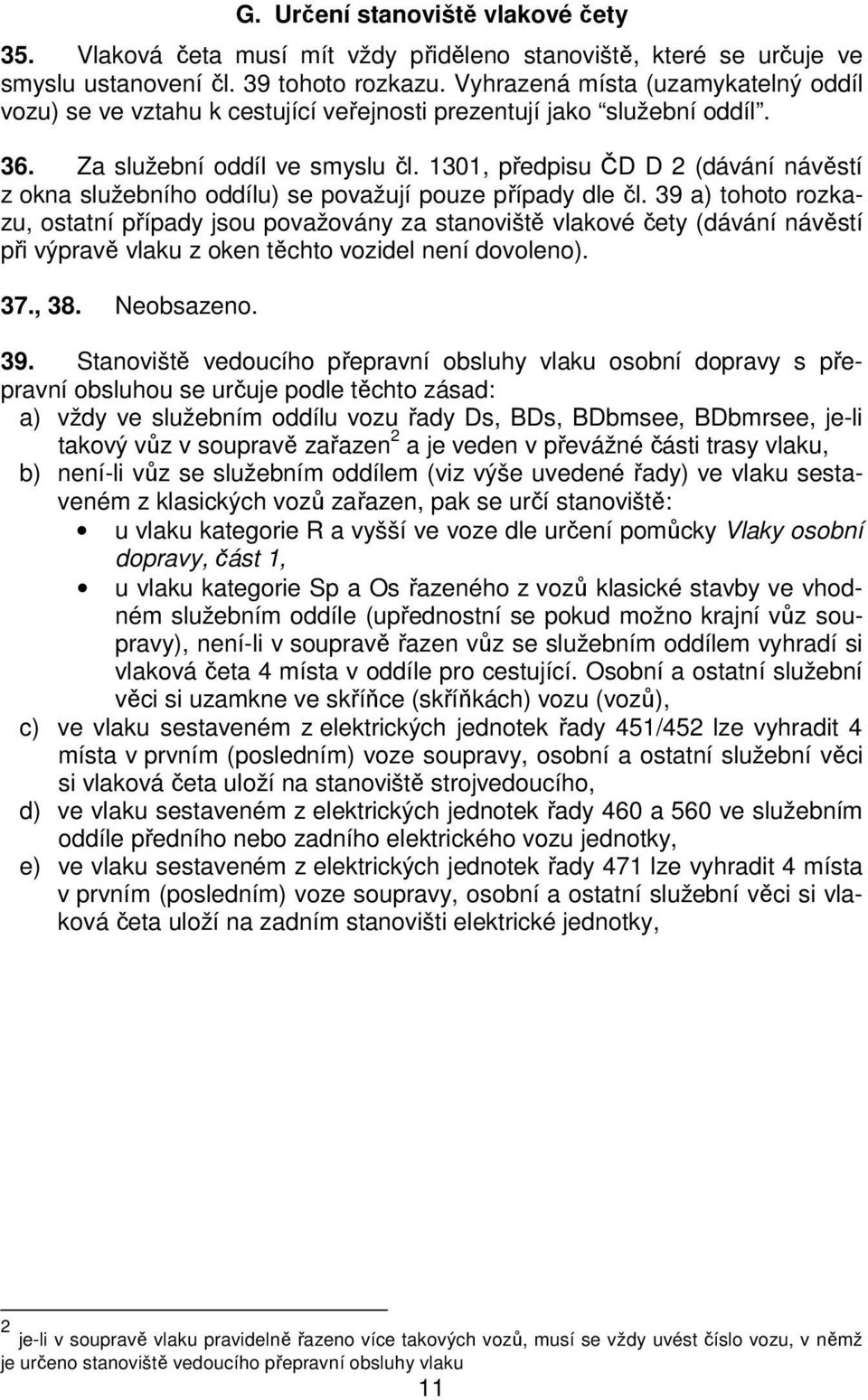 1301, předpisu ČD D 2 (dávání návěstí z okna služebního oddílu) se považují pouze případy dle čl.
