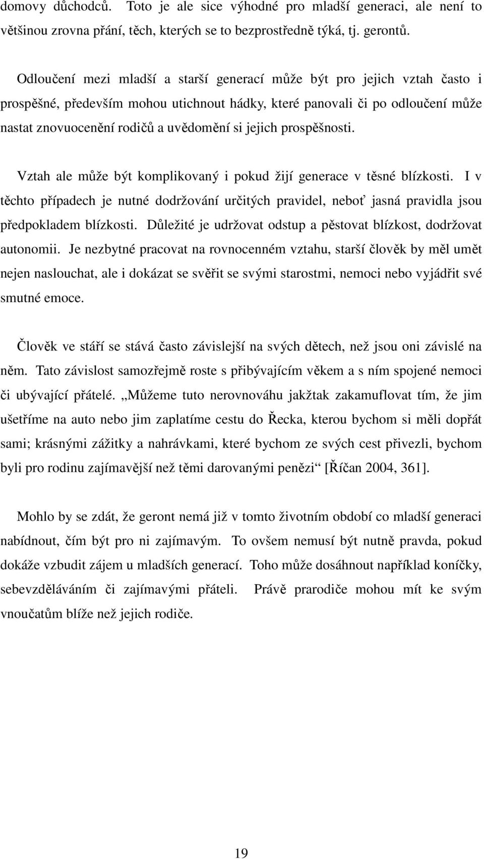 jejich prospěšnosti. Vztah ale může být komplikovaný i pokud žijí generace v těsné blízkosti.