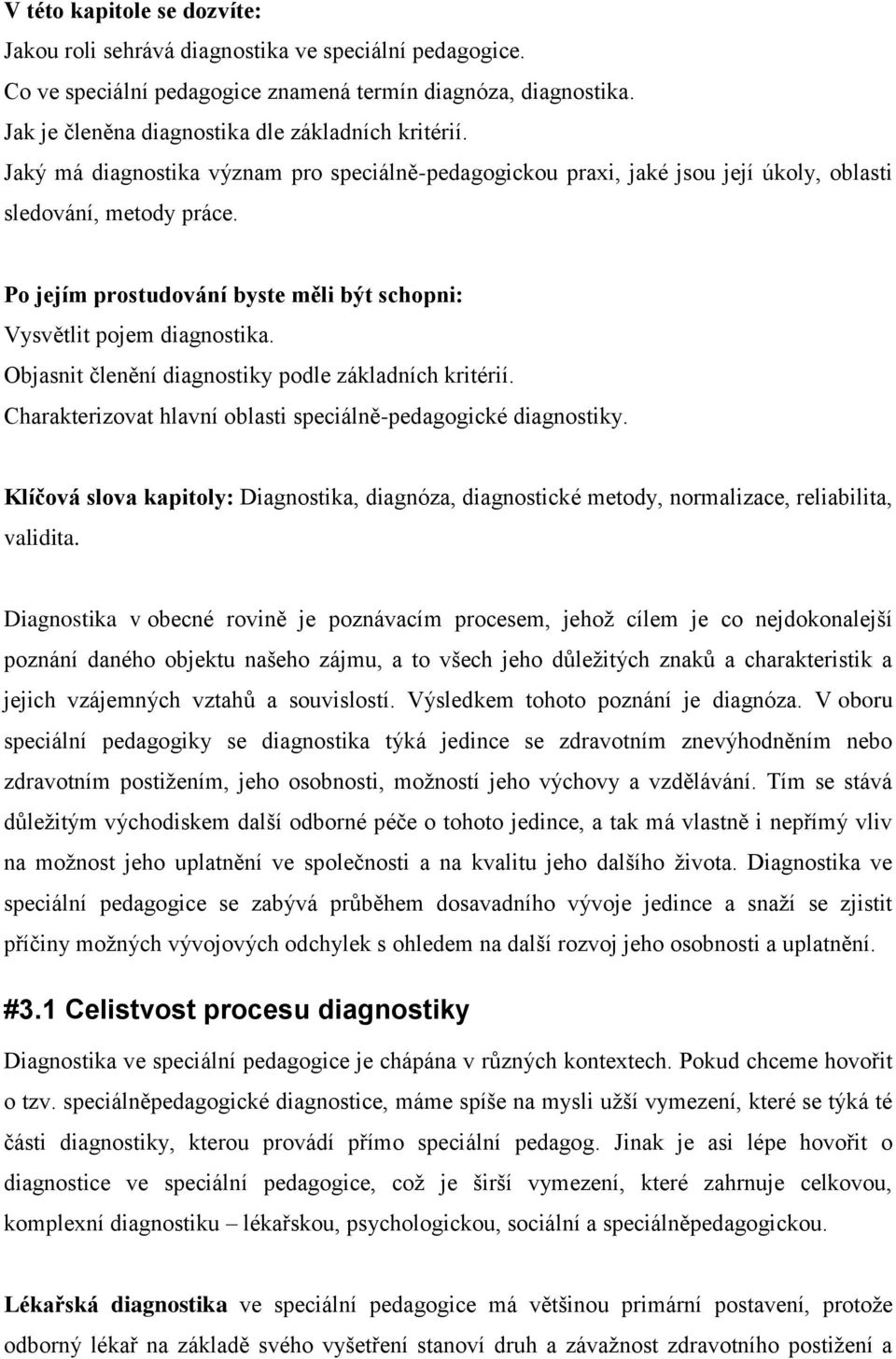 Objasnit členění diagnostiky podle základních kritérií. Charakterizovat hlavní oblasti speciálně-pedagogické diagnostiky.