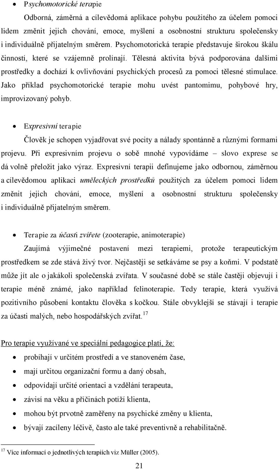 Tělesná aktivita bývá podporována dalšími prostředky a dochází k ovlivňování psychických procesů za pomoci tělesné stimulace.