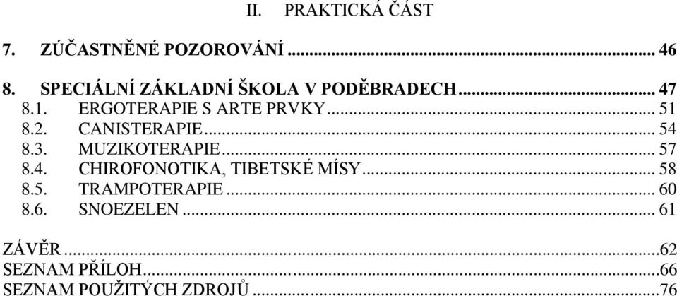 2. CANISTERAPIE... 54 8.3. MUZIKOTERAPIE... 57 8.4. CHIROFONOTIKA, TIBETSKÉ MÍSY.