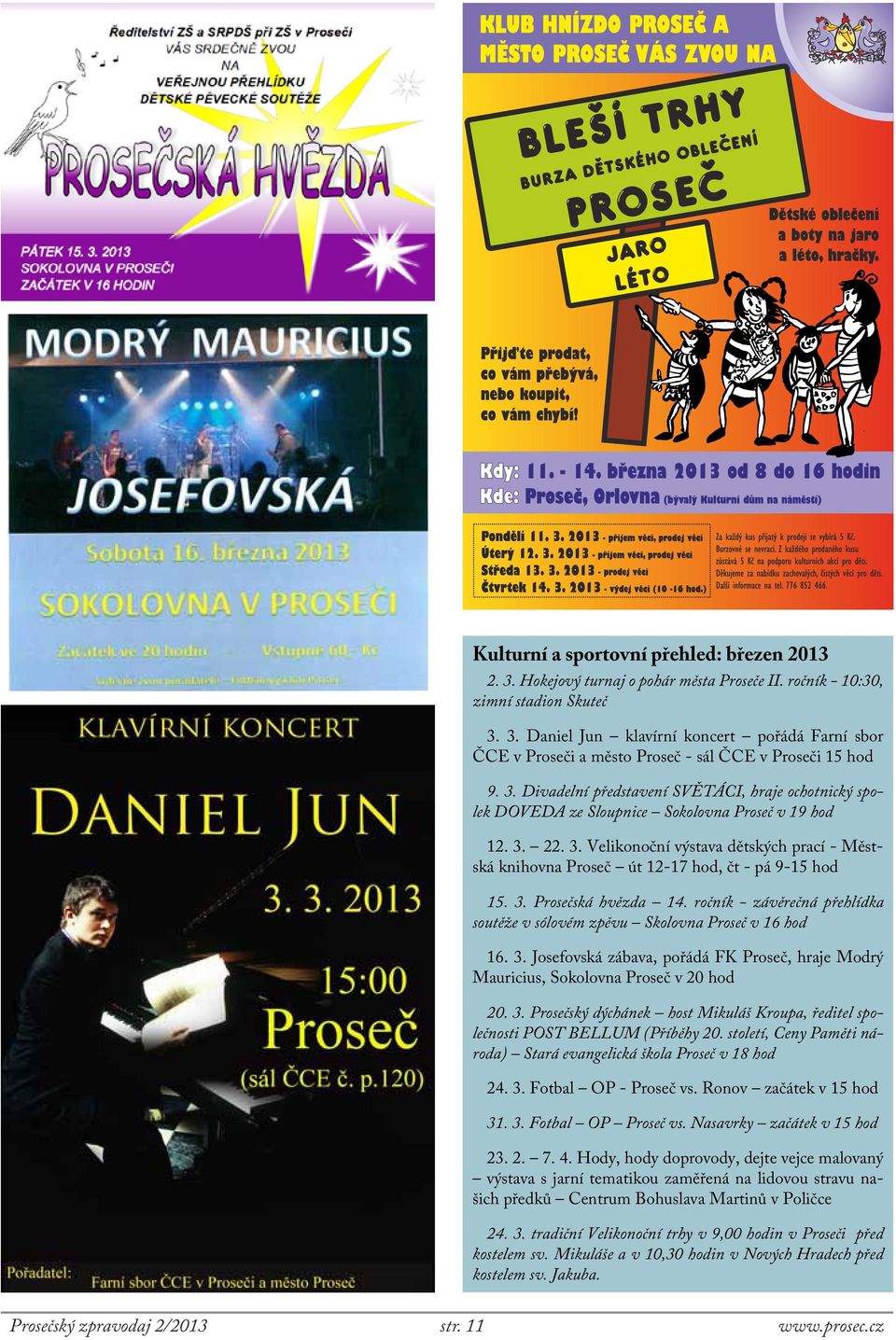 22. 3. Velikonoční výstava dětských prací - Městská knihovna Proseč út 12-17 hod, čt - pá 9-15 hod 15. 3. Prosečská hvězda 14.