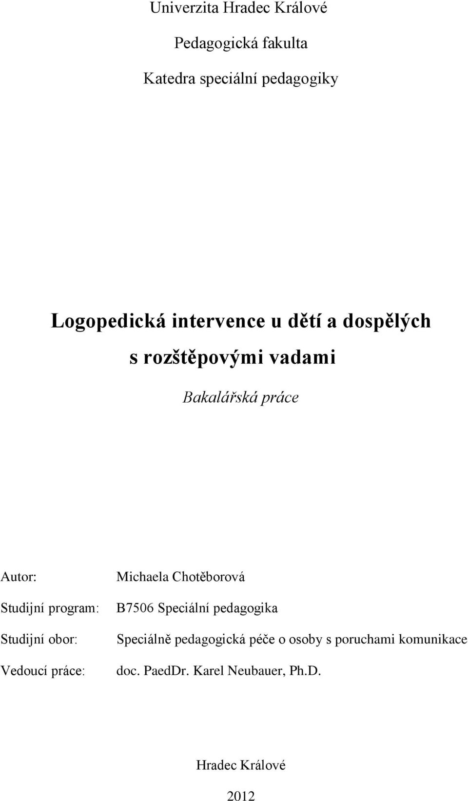 program: Studijní obor: Vedoucí práce: Michaela Chotěborová B7506 Speciální pedagogika