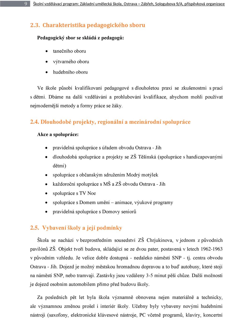 s prací s dětmi. Dbáme na další vzdělávání a prohlubování kvalifikace, abychom mohli používat nejmodernější metody a formy práce se žáky. 2.4.