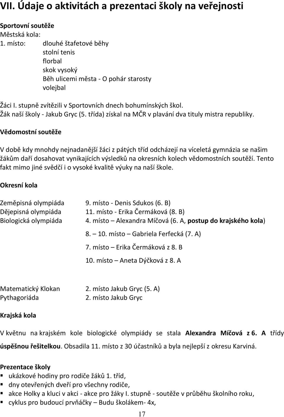 Žák naší školy - Jakub Gryc (5. třída) získal na MČR v plavání dva tituly mistra republiky.