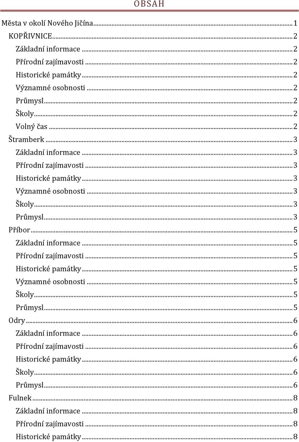 .. 3 Příbor... 5 Základní informace... 5 Přírodní zajímavosti... 5 Historické památky... 5 Významné osobnosti... 5 Školy... 5 Průmysl... 5 Odry.