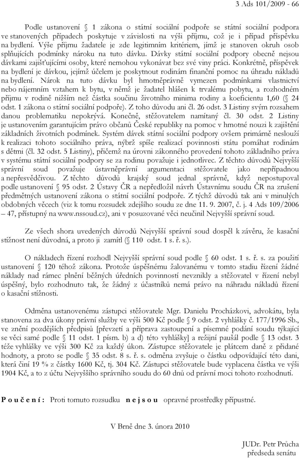 Dávky státní sociální podpory obecně nejsou dávkami zajišťujícími osoby, které nemohou vykonávat bez své viny práci.