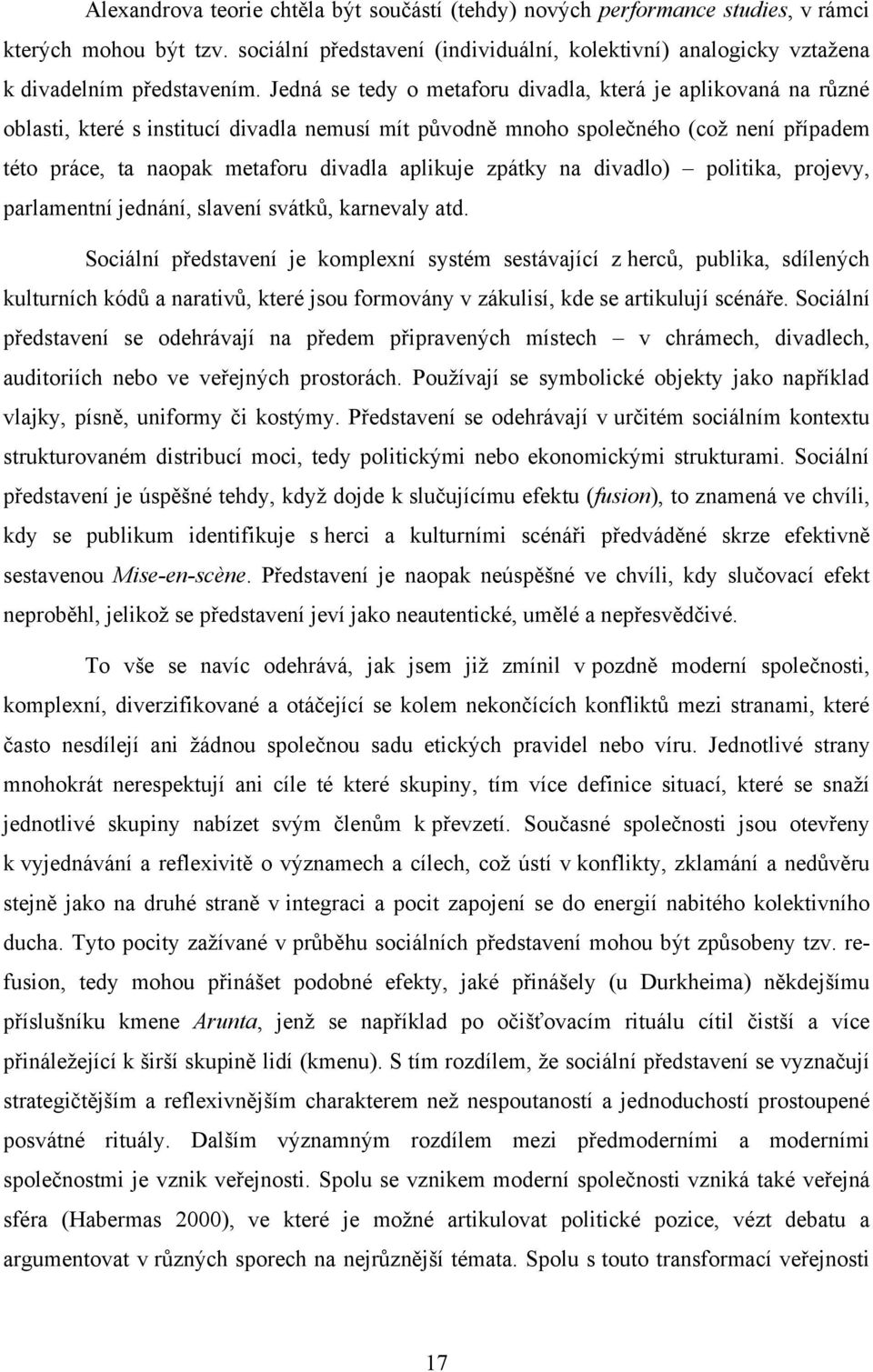 aplikuje zpátky na divadlo) politika, projevy, parlamentní jednání, slavení svátků, karnevaly atd.