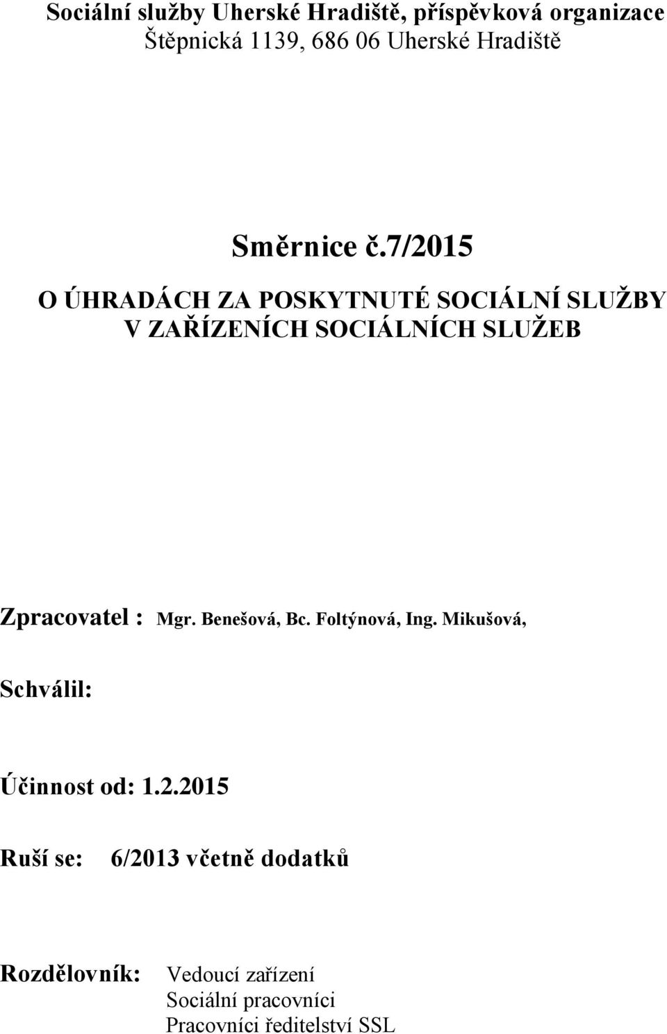 7/2015 O ÚHRADÁCH ZA POSKYTNUTÉ SOCIÁLNÍ SLUŽBY V ZAŘÍZENÍCH SOCIÁLNÍCH SLUŽEB Zpracovatel : Mgr.