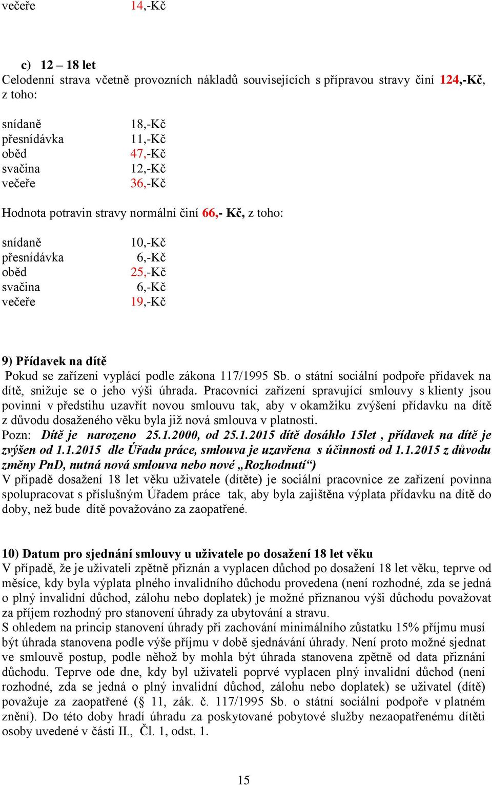 o státní sociální podpoře přídavek na dítě, snižuje se o jeho výši úhrada.