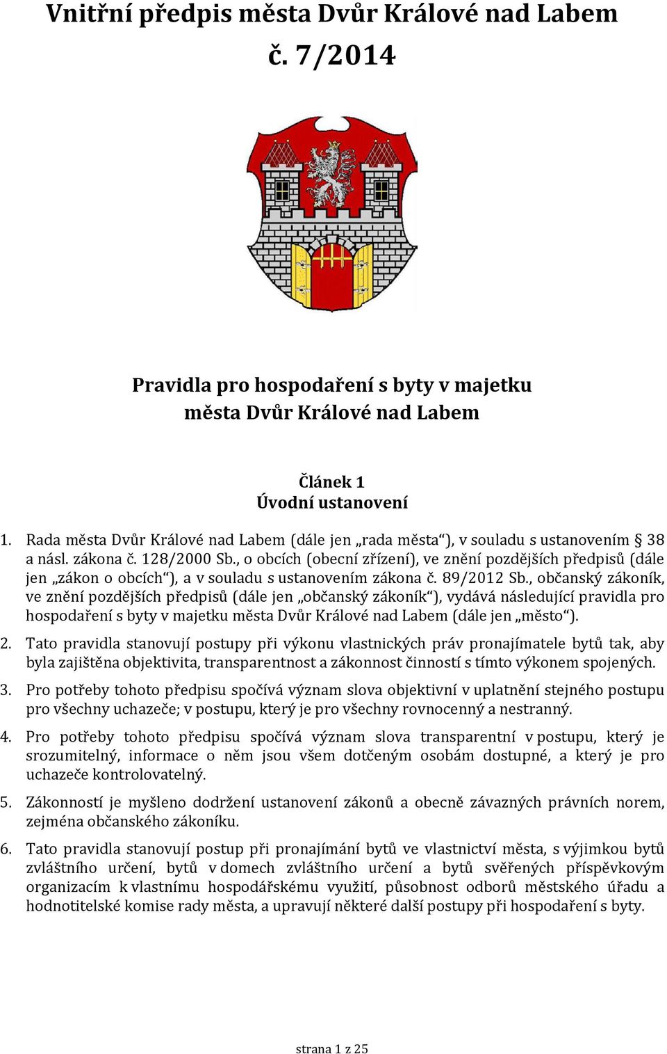 , o obcích (obecní zřízení), ve znění pozdějších předpisů (dále jen zákon o obcích ), a v souladu s ustanovením zákona č. 89/2012 Sb.