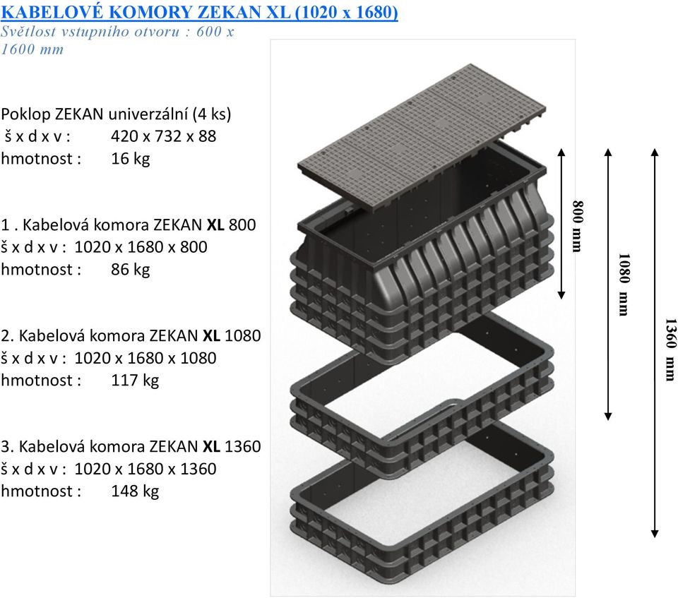 Kabelová komora ZEKAN XL 800 š x d x v : 1020 x 1680 x 800 hmotnost : 86 kg 2.