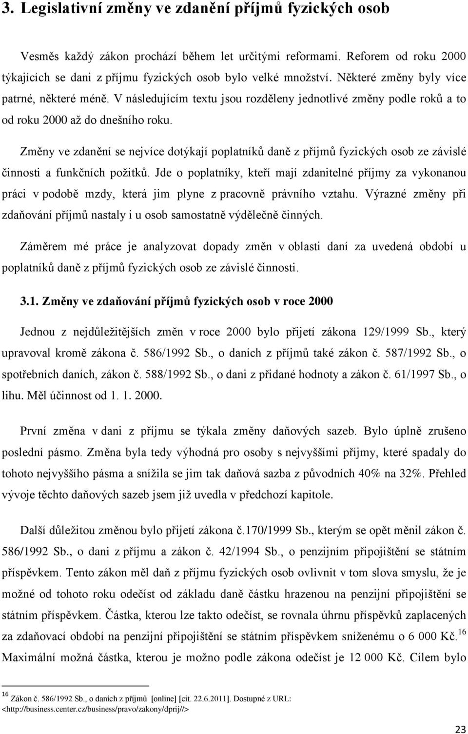 Změny ve zdanění se nejvíce dotýkají poplatníků daně z příjmů fyzických osob ze závislé činnosti a funkčních požitků.