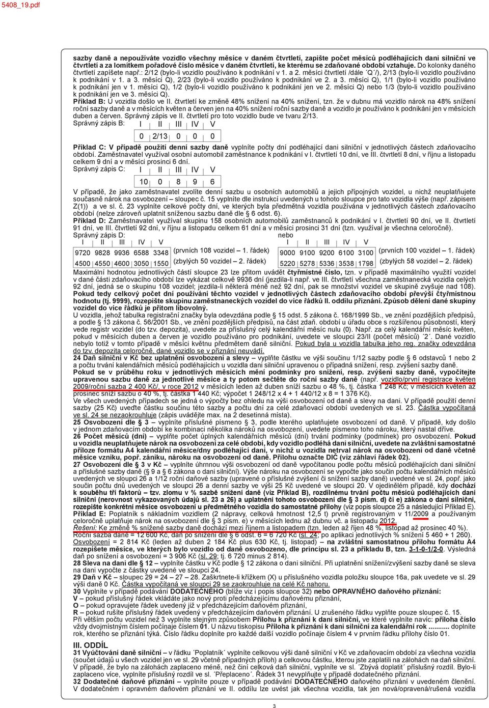 se zdaňované období vztahuje. Do kolonky daného čtvrtletí zapíšete např.: 2/12 (bylo-li vozidlo používáno k podnikání v 1. a 2.