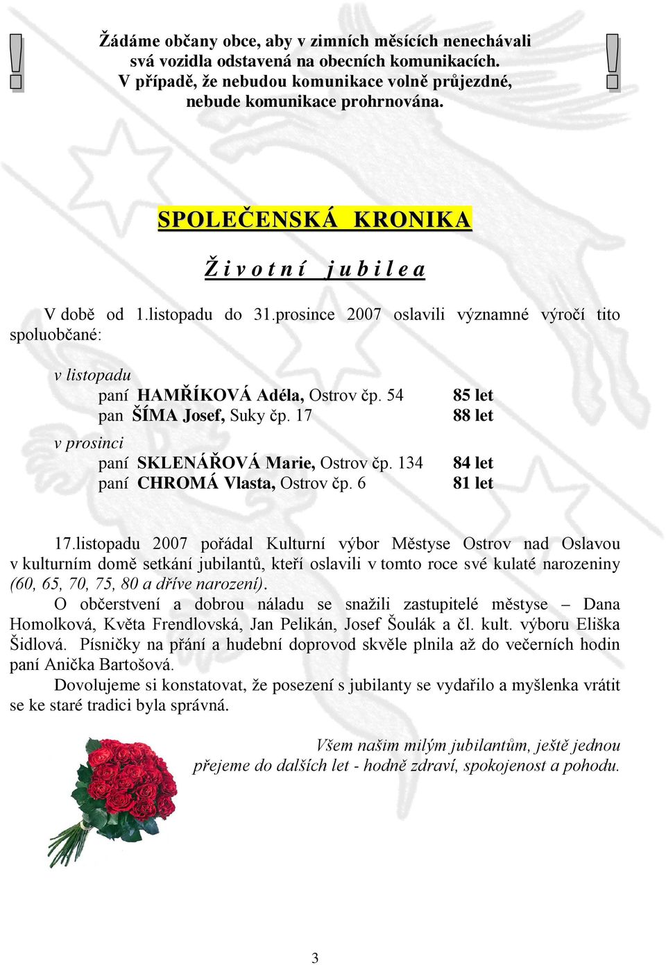 54 pan ŠÍMA Josef, Suky čp. 17 v prosinci paní SKLENÁŘOVÁ Marie, Ostrov čp. 134 paní CHROMÁ Vlasta, Ostrov čp. 6 85 let 88 let 84 let 81 let 17.