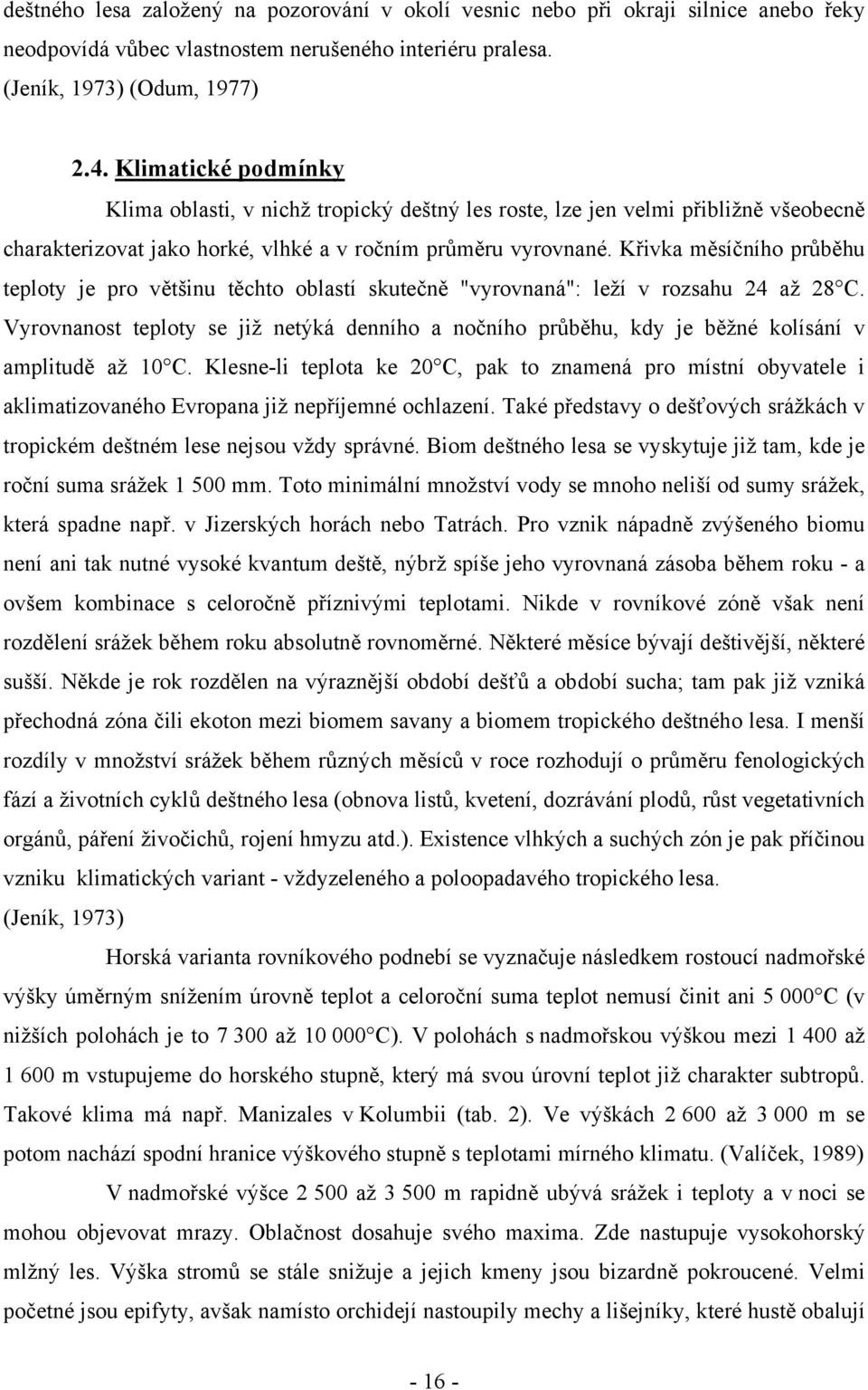 Křivka měsíčního průběhu teploty je pro většinu těchto oblastí skutečně "vyrovnaná": leží v rozsahu 24 až 28 C.