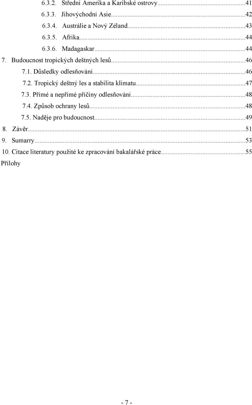 Tropický deštný les a stabilita klimatu...47 7.3. Přímé a nepřímé příčiny odlesňování...48 7.4. Způsob ochrany lesů...48 7.5.