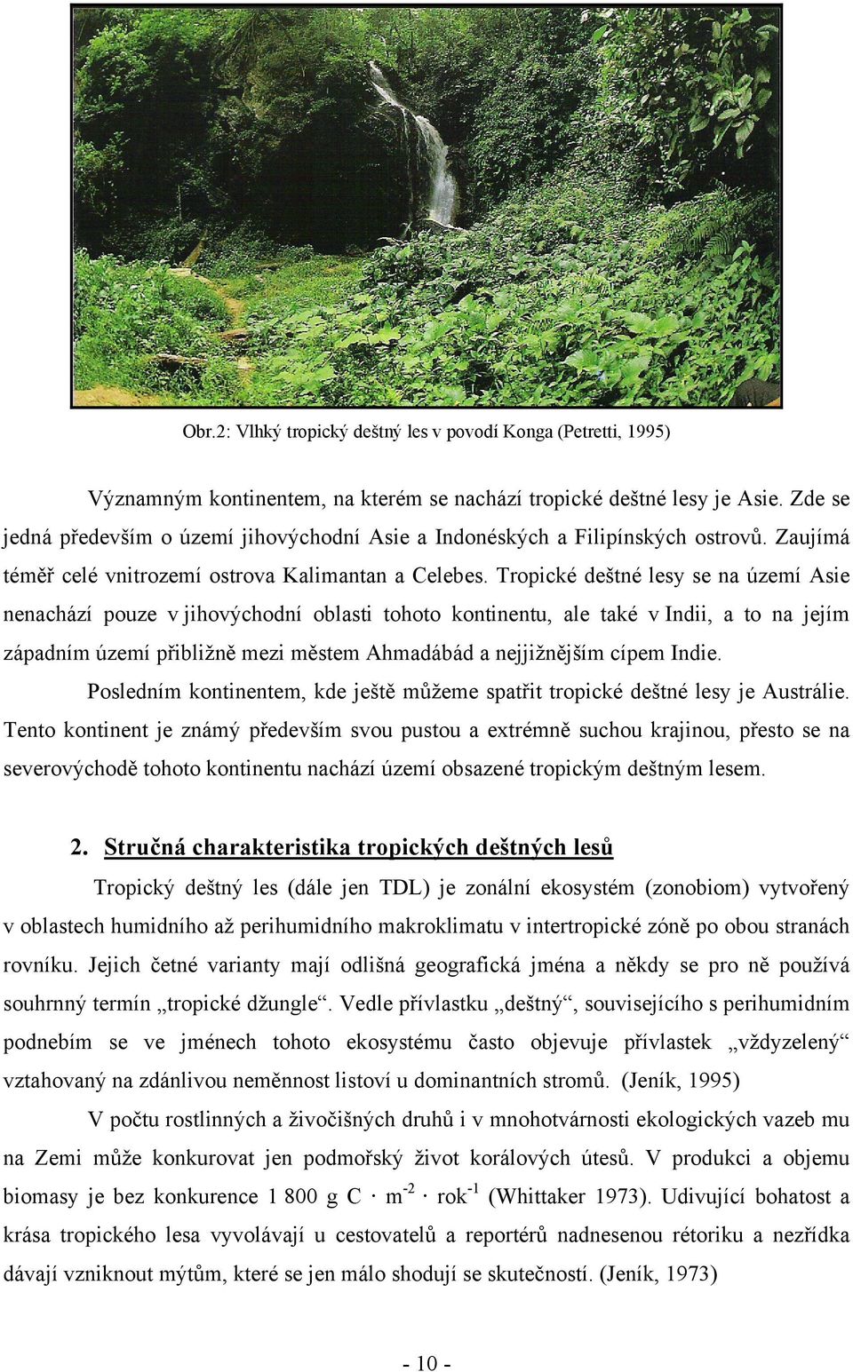 Tropické deštné lesy se na území Asie nenachází pouze v jihovýchodní oblasti tohoto kontinentu, ale také v Indii, a to na jejím západním území přibližně mezi městem Ahmadábád a nejjižnějším cípem