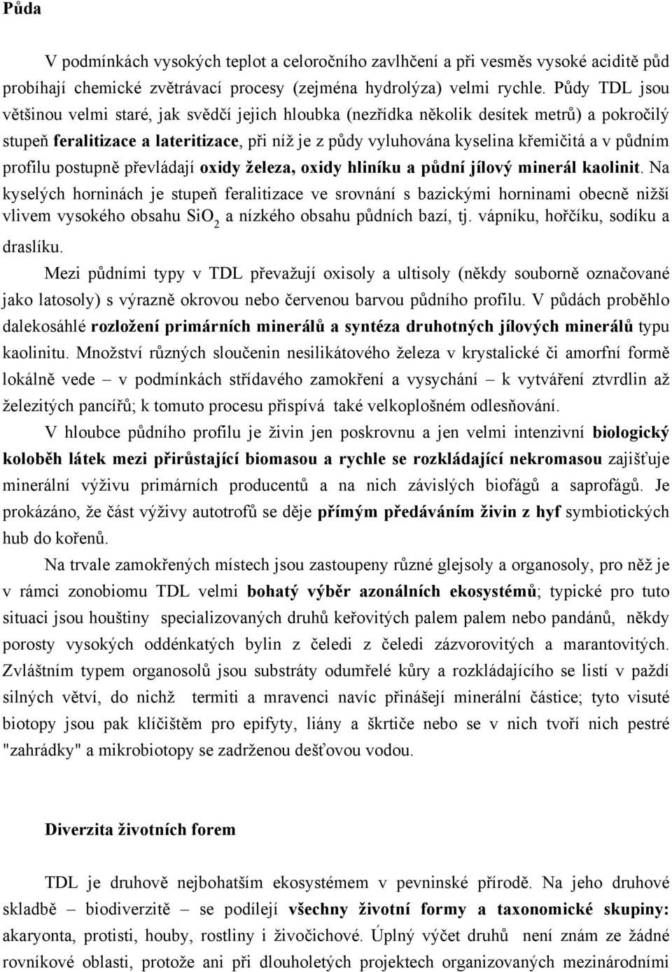 půdním profilu postupně převládají oxidy železa, oxidy hliníku a půdní jílový minerál kaolinit.