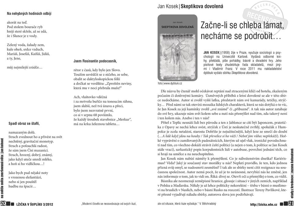 Zelený voda, žaludy zem, kule oheň, srdce vzduch, Mariáš, Josefáš, Kaifáš, Jidáš, a ty, Jene, můj nejmilejší zrádče Spadl obraz se štaflí, namazaným dolů.