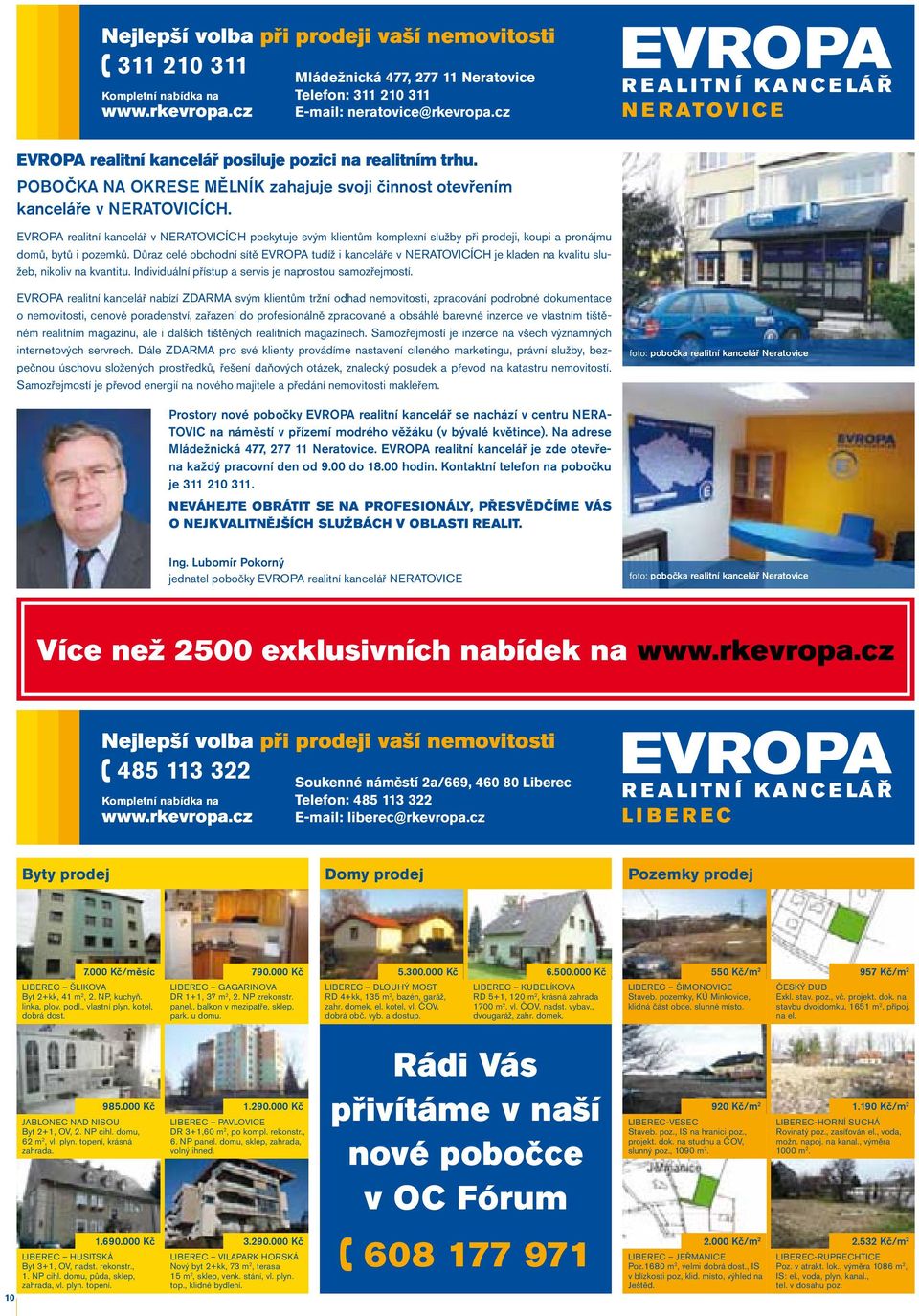 EVROPA realitní kancelář v NERATOVICÍCH poskytuje svým klientům komplexní služby při prodeji, koupi a pronájmu domů, bytů i pozemků.