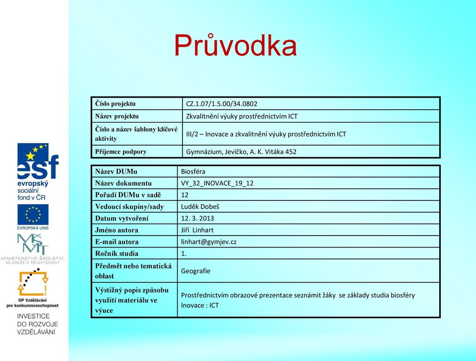 Vitáka 452 Název DUMu Název dokumentu Pořadí DUMu v sadě 12 Vedoucí skupiny/sady Biosféra VY_32_INOVACE_19_12 Luděk Dobeš Datum vytvoření 12. 3.