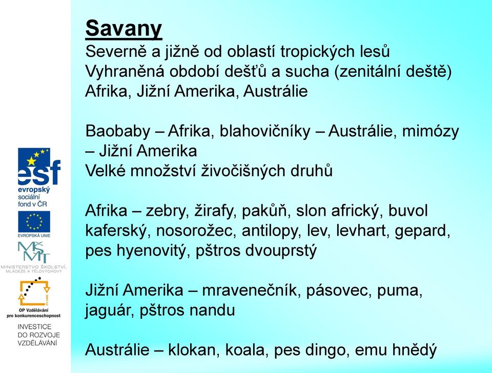 Afrika zebry, žirafy, pakůň, slon africký, buvol kaferský, nosorožec, antilopy, lev, levhart, gepard, pes hyenovitý,