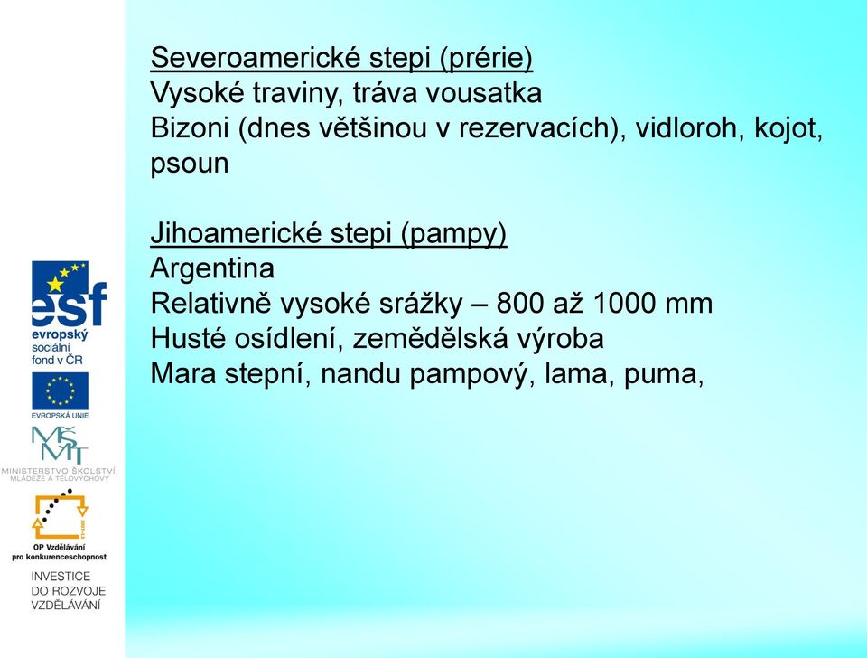 stepi (pampy) Argentina Relativně vysoké srážky 800 až 1000 mm