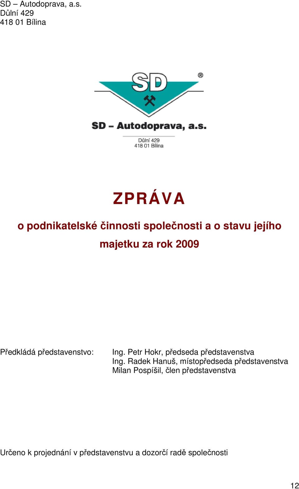 majetku za rok 2009 Předkládá představenstvo: Ing.