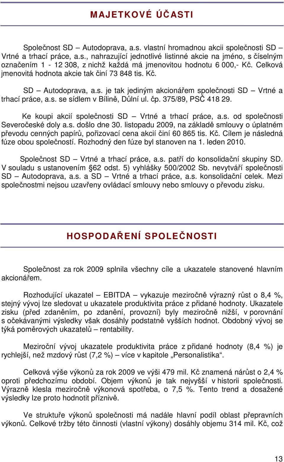 Ke koupi akcií společnosti SD Vrtné a trhací práce, a.s. od společnosti Severočeské doly a.s. došlo dne 30.