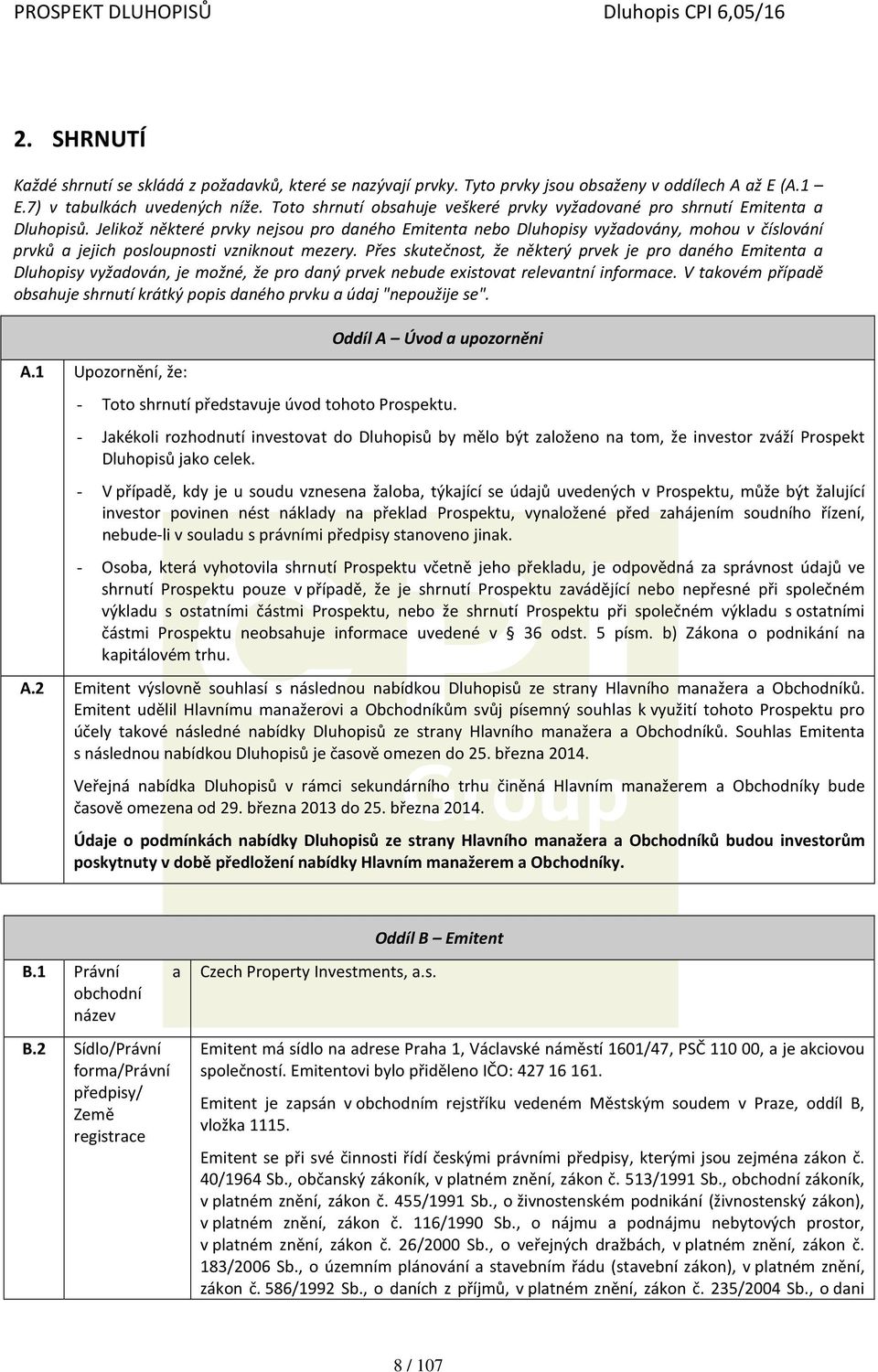 Jelikož některé prvky nejsou pro daného Emitenta nebo Dluhopisy vyžadovány, mohou v číslování prvků a jejich posloupnosti vzniknout mezery.