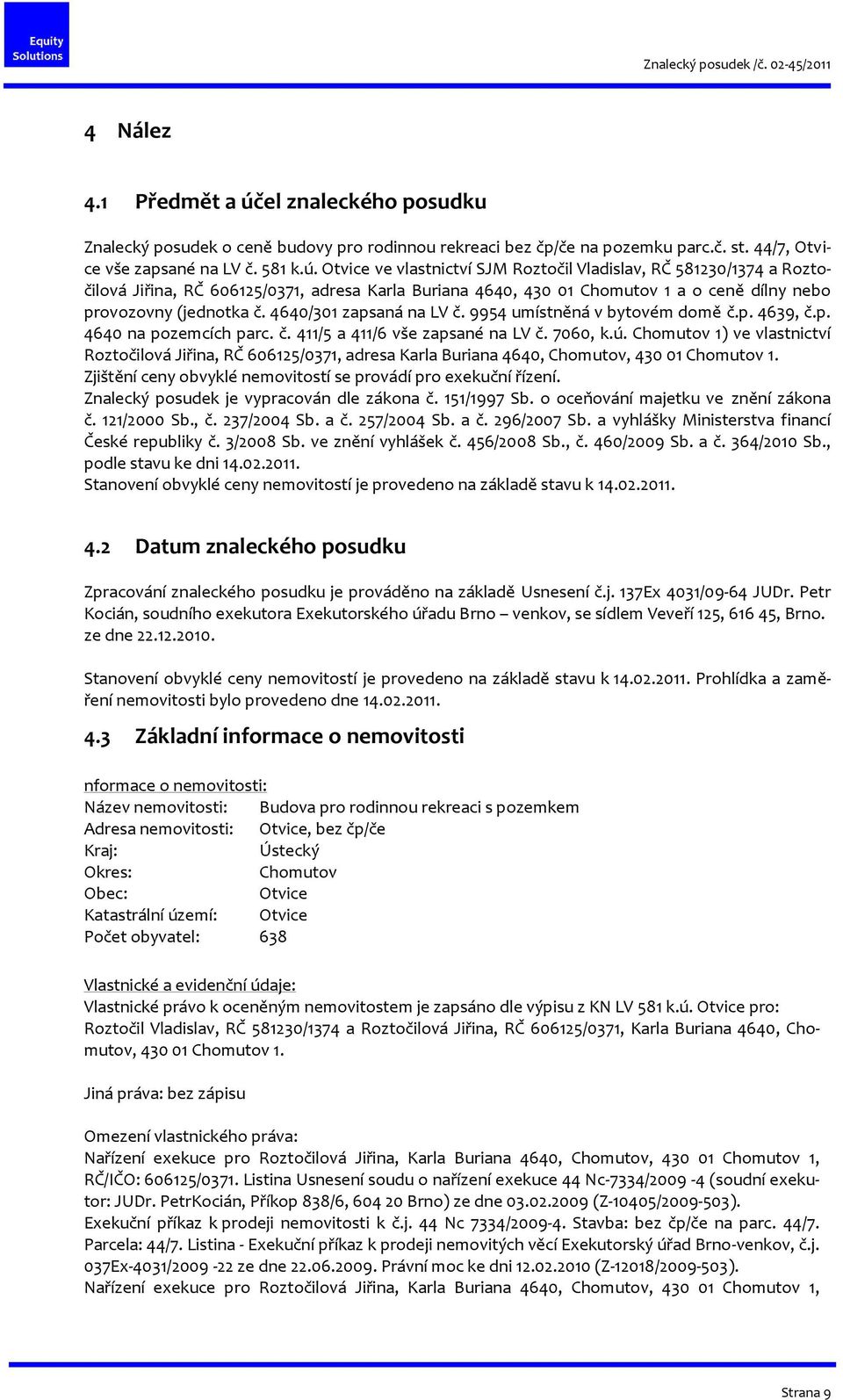 Otvice ve vlastnictví SJM Roztočil Vladislav, RČ 581230/1374 a Roztočilová Jiřina, RČ 606125/0371, adresa Karla Buriana 4640, 430 01 Chomutov 1 a o ceně dílny nebo provozovny (jednotka č.