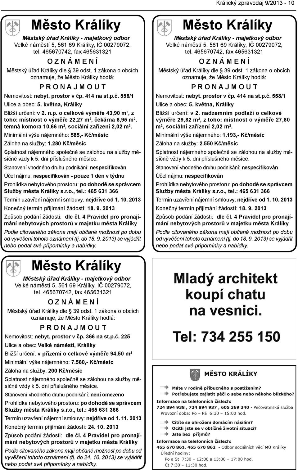 . 414 na st.p.č. 558/1 Ulice a obec: 5. května, Králíky Bližší určení: v 2. n.p. o celkové výměře 43,90 m 2, z toho: místnost o výměře 22,27 m 2, čekárna 8,95 m 2, temná komora 10,66 m 2, sociální zařízení 2,02 m 2.