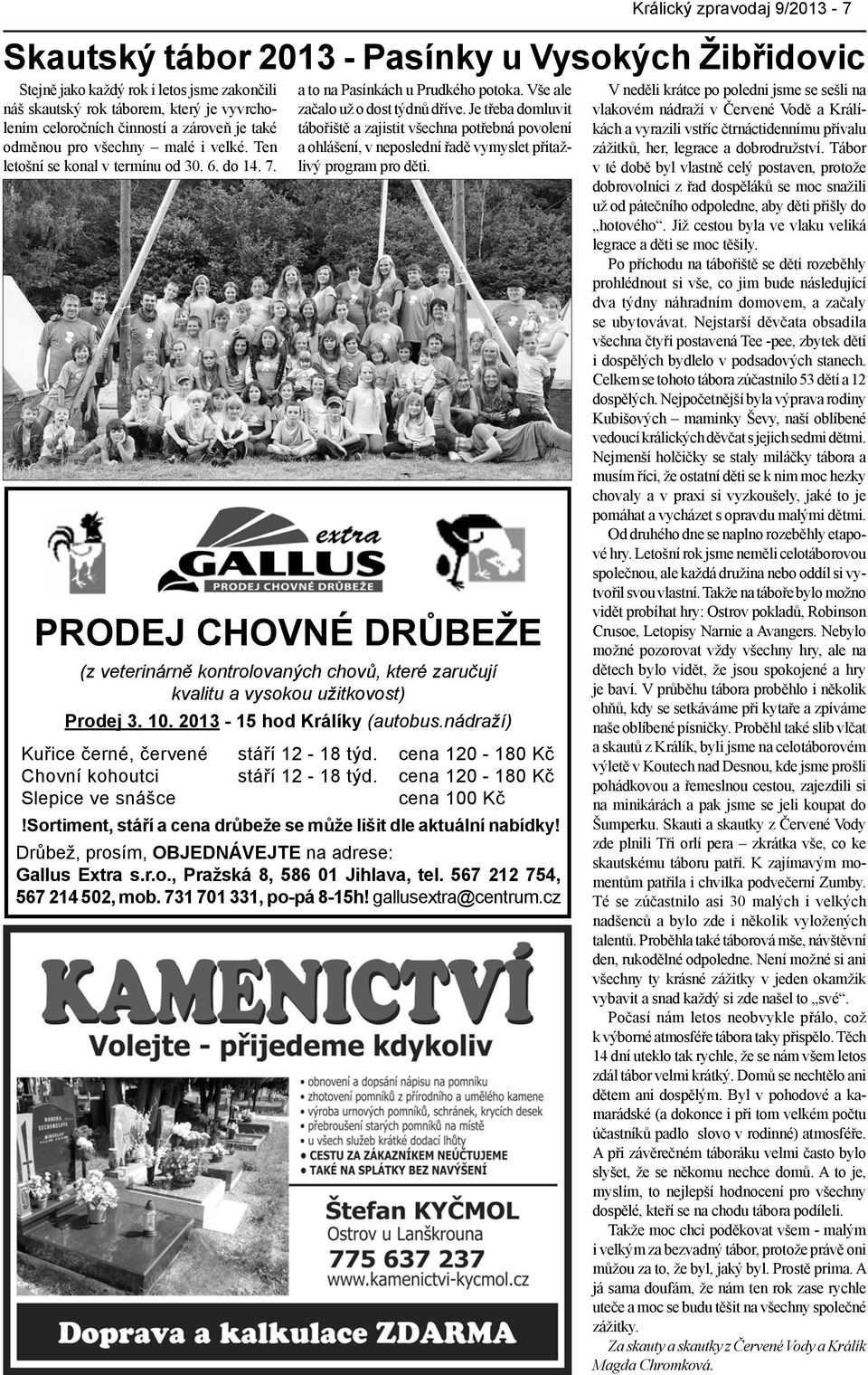 Drůbež, prosím, OBJEDNÁVEJTE na adrese: Gallus Extra s.r.o., Pražská 8, 586 01 Jihlava, tel. 567 212 754, 567 214 502, mob. 731 701 331, po-pá 8-15h! gallusextra@centrum.