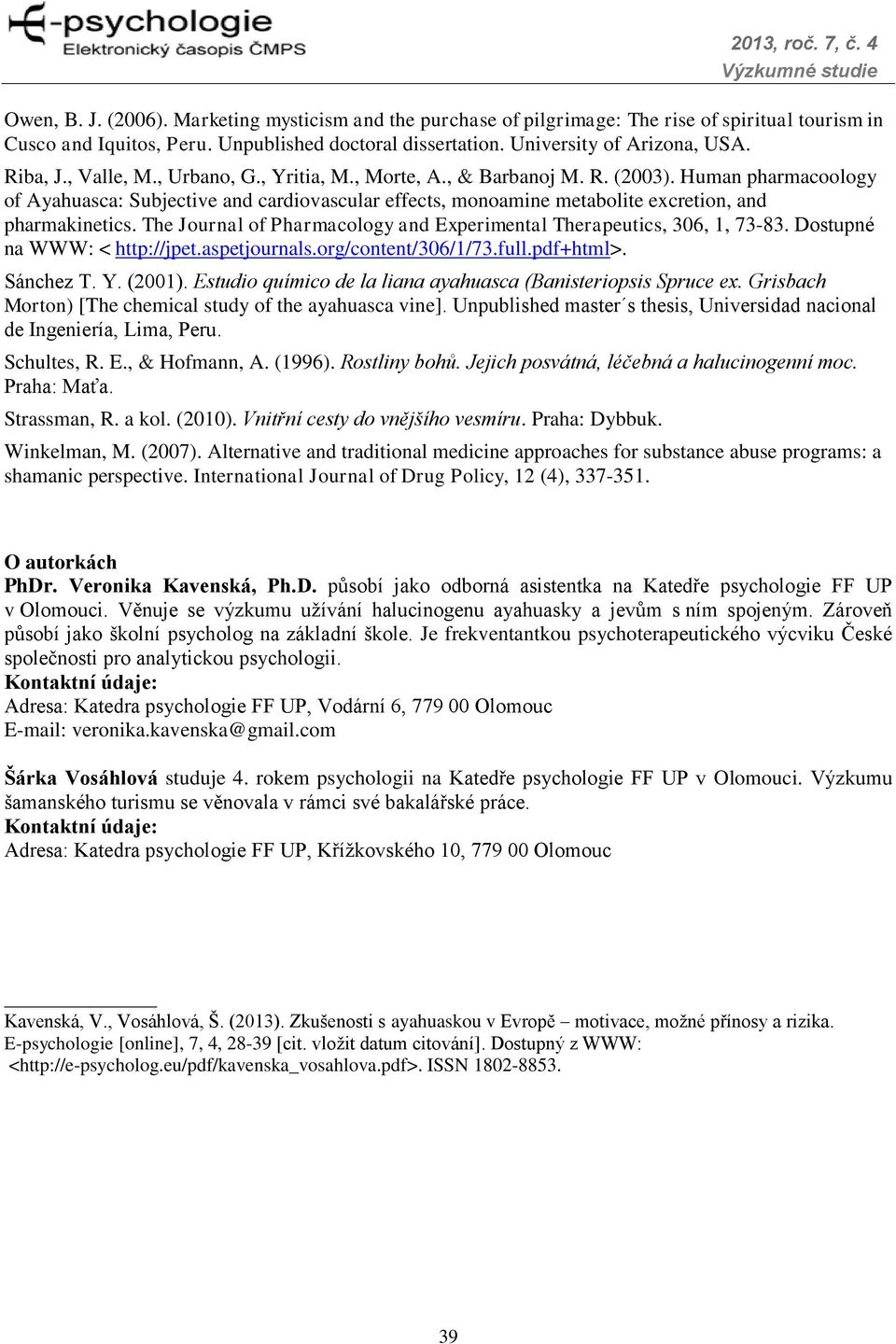 Human pharmacoology of Ayahuasca: Subjective and cardiovascular effects, monoamine metabolite excretion, and pharmakinetics. The Journal of Pharmacology and Experimental Therapeutics, 306, 1, 73-83.