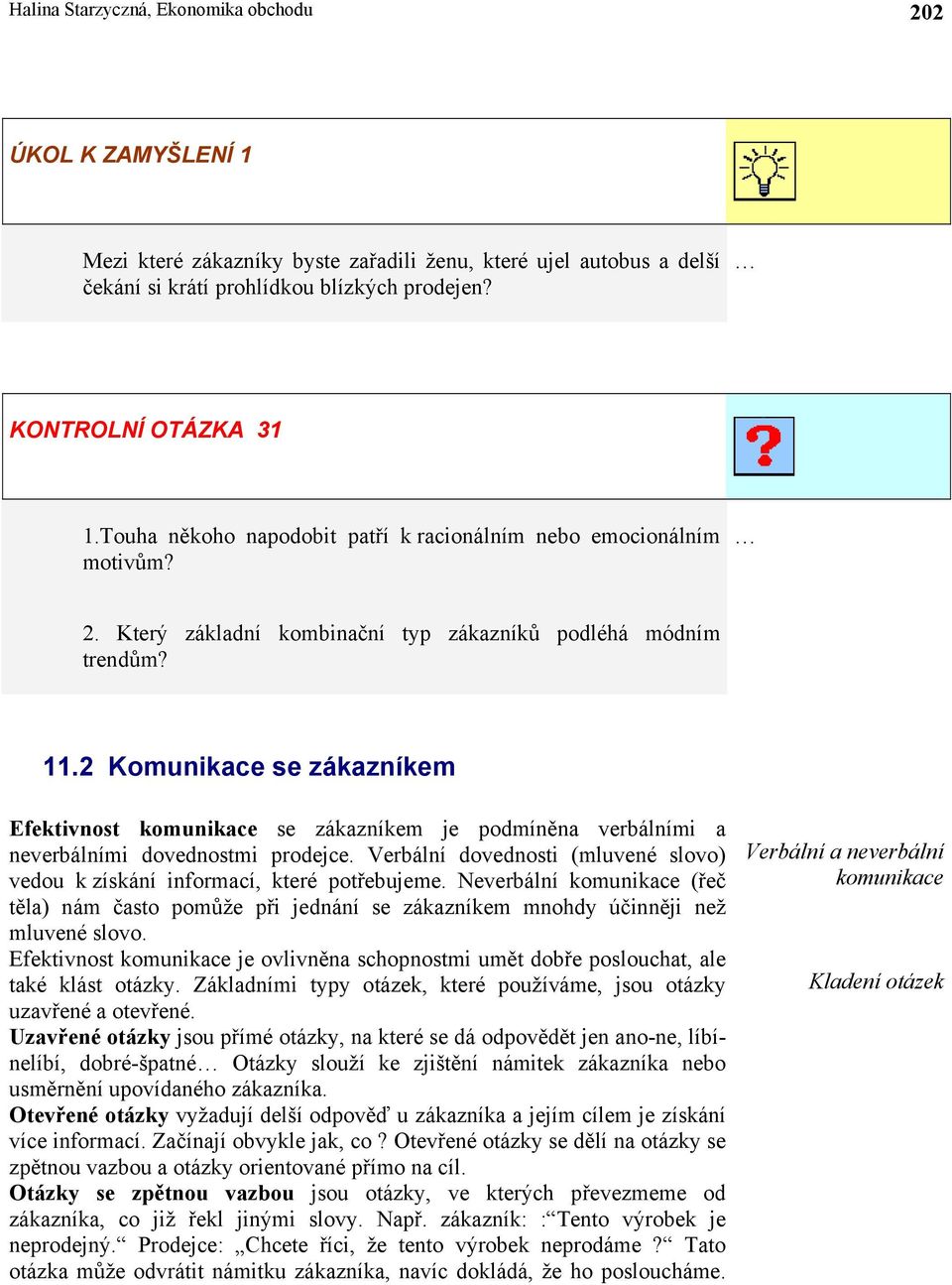 2 Komunikace se zákazníkem Efektivnost komunikace se zákazníkem je podmíněna verbálními a neverbálními dovednostmi prodejce.