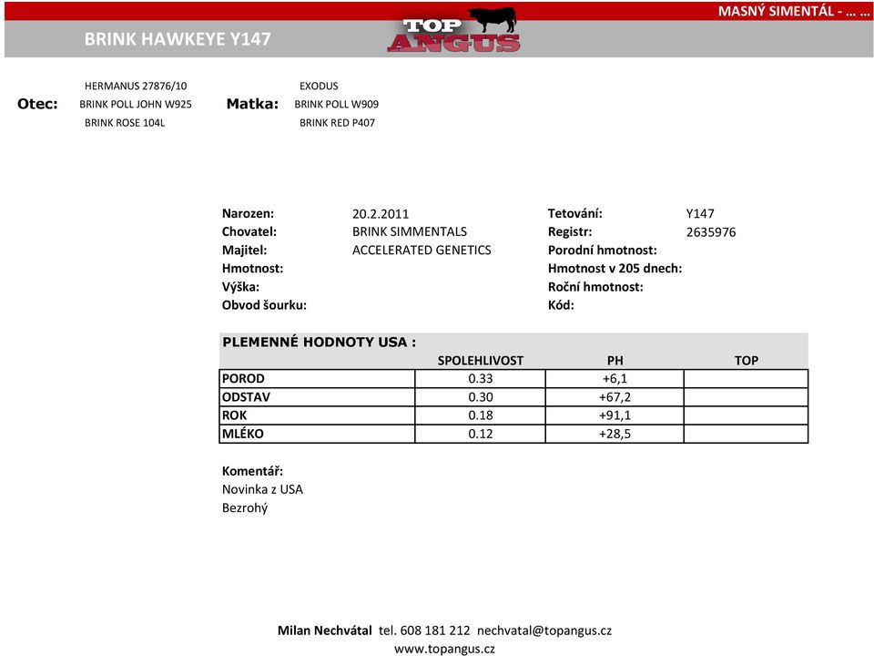 .2.2011 Tetování: Y147 Chovatel: BRINK SIMMENTALS Registr: 2635976 Majitel: ACCELERATED GENETICS Porodní