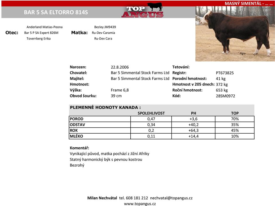 2006 Tetování: Chovatel: Bar 5 Simmental Stock Farms Ltd Registr: PT673825 Majitel: Bar 5 Simmental Stock Farms Ltd Porodní hmotnost: 41 kg