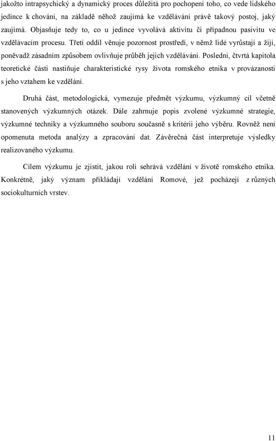 Třetí oddíl věnuje pozornost prostředí, v němž lidé vyrůstají a žijí, poněvadž zásadním způsobem ovlivňuje průběh jejich vzdělávání.