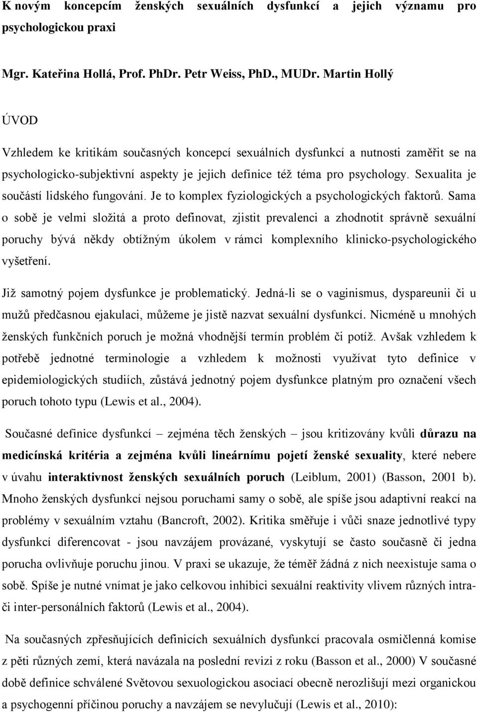 Sexualita je součástí lidského fungování. Je to komplex fyziologických a psychologických faktorů.